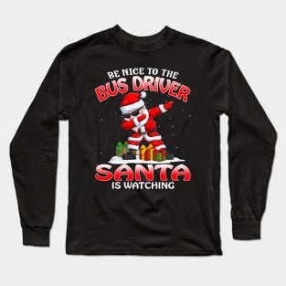 Be Nice To The Bus Driver Santa is Watching Long Sleeve T-Shirt